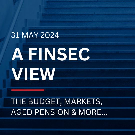 A FinSec View - The Budget, Markets, Aged Pension and More...